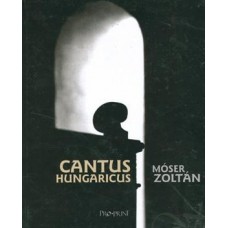 Móser Zoltán: Cantus Hungaricus